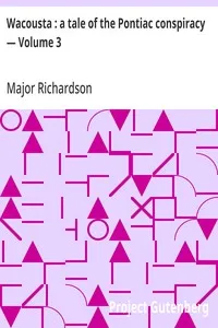 Wacousta : a tale of the Pontiac conspiracy — Volume 3 — Major (John) Richardson cover