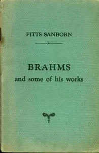 Brahms and some of his works — Pitts Sanborn cover