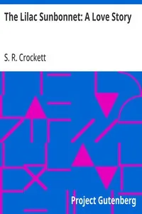 The Lilac Sunbonnet: A Love Story — S. R. (Samuel Rutherford) Crockett cover