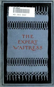 The Expert Waitress: A Manual for the Pantry, Kitchen, and Dining-Room — Anne Frances Springsteed cover