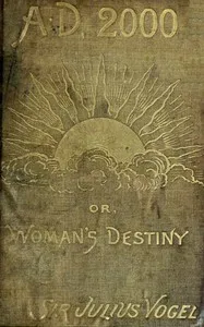 Anno Domini 2000; or, Woman's Destiny — Julius, Sir Vogel cover