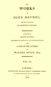 The works of John Dryden, now first collected in eighteen volumes. Volume 09 — John Dryden cover
