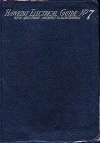 Hawkins Electrical Guide v. 07 (of 10): Questions, Answers, & Illustrations, A progressive course of study for engineers, electricians, students and those desiring to acquire a working knowledge of electricity and its applications — N. (Nehemiah) Hawkins cover