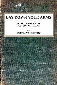 Lay Down Your Arms: The Autobiography of Martha von Tilling — Bertha von Suttner cover