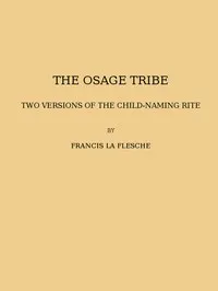 The Osage tribe, two versions of the child-naming rite: (1928 N 43 / 1925-1926 (pages 23-164)) — Francis La Flesche cover