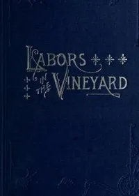 Labors in the Vineyard: Twelfth Book of the Faith-Promoting Series. Designed for the Instruction and Encouragement of Young Latter-Day Saints. — Various cover