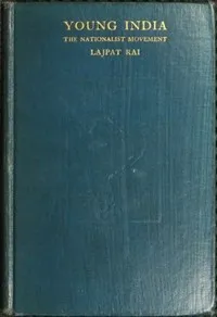 Young India: An interpretation and a history of the nationalist movement from within — Lala Lajpat Rai cover