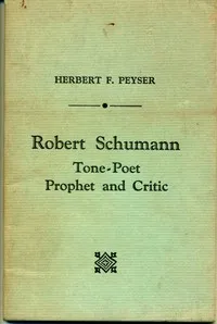 Robert Schumann, Tone-Poet, Prophet and Critic — Herbert F. (Herbert Francis) Peyser cover
