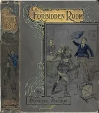 The Forbidden Room; Or, "Mine Answer was My Deed" — Phoebe Allen cover