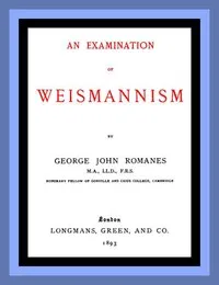 An Examination of Weismannism — George John Romanes cover