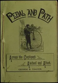 Pedal and Path: Across the Continent Awheel and Afoot — George B. (George Burton) Thayer cover