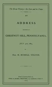 The Great Victory—Its Cost and Its Value: Address delivered at Chestnut Hill, Pennsylvania, July 4th, 1865 — M. Russell (Martin Russell) Thayer cover