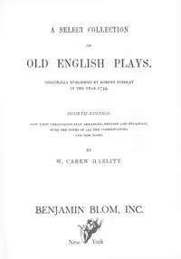 A Select Collection of Old English Plays: Originally Published by Robert Dodsley in the year 1744 — Anonymous cover