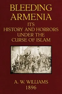Bleeding Armenia: Its history and horrors under the curse of Islam cover