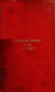 Historical Record of the First, or Royal Regiment of Foot: Containing an Account of the Origin of the Regiment in the Reign of King James VI. of Scotland, and of Its Subsequent Services to 1846 — Richard Cannon cover