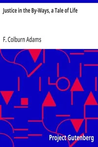 Justice in the By-Ways, a Tale of Life — F. Colburn (Francis Colburn) Adams cover