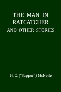 The Man in Ratcatcher, and Other Stories — H. C. (Herman Cyril) McNeile cover
