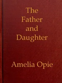 The Father and Daughter: A Tale, in Prose — Amelia Opie cover