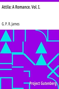 Attila: A Romance. Vol. I. — G. P. R. (George Payne Rainsford) James cover