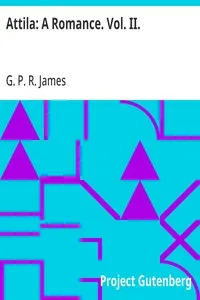 Attila: A Romance. Vol. II. — G. P. R. (George Payne Rainsford) James cover