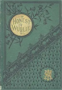 Honest Wullie; and Effie Patterson's Story — Lydia L. Rouse cover