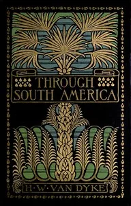 Through South America — Harry Weston Van Dyke cover