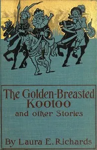 The Golden-Breasted Kootoo, and Other Stories — Laura Elizabeth Howe Richards cover