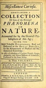 Miscellanea Curiosa, Vol. 1: Containing a collection of some of the principal phaenomena in nature, accounted for by the greatest philosophers of this age — Anonymous cover