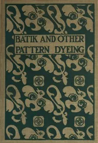 Batik and other pattern dyeing — Walter Davis Baker cover