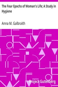 The Four Epochs of Woman's Life; A Study in Hygiene — Anna M. (Anna Mary) Galbraith cover