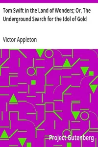 Tom Swift in the Land of Wonders; Or, The Underground Search for the Idol of Gold — Victor Appleton cover