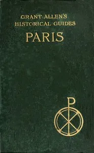 Paris: Grant Allen's Historical Guides — Grant Allen cover