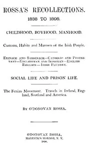 Rossa's Recollections, 1838 to 1898: Childhood, boyhood, manhood; customs, habits and manners of the Irish people; Erinach and Sassenach; Catholic and protestant; Englishman and Irishman; English religion; Irish plunder; social life and prison life; — Jeremiah O'Donovan Rossa cover