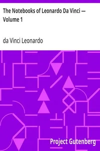 The Notebooks of Leonardo Da Vinci — Volume 1 — da Vinci Leonardo cover