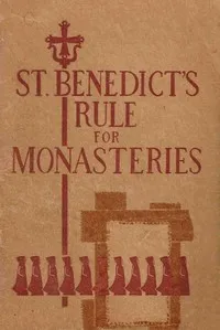 St. Benedict's Rule for Monasteries — Saint, Abbot of Monte Cassino Benedict cover