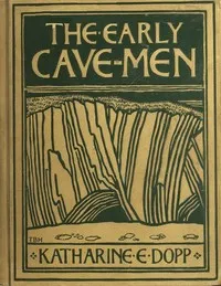 The Early Cave-Men — Katharine Elizabeth Dopp cover