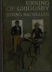 The Turning of Griggsby: Being a Story of Keeping up with Dan'l Webster — Irving Bacheller cover