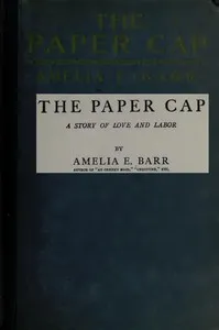 The Paper Cap: A Story of Love and Labor — Amelia E. Barr cover