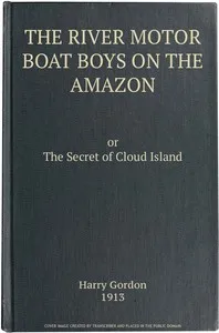 The River Motor Boat Boys on the Amazon; Or, The Secret of Cloud Island — Harry Gordon cover