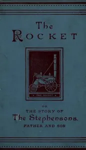 The Rocket: The Story of the Stephensons, Father and Son — Helen C. (Helen Cross) Knight cover