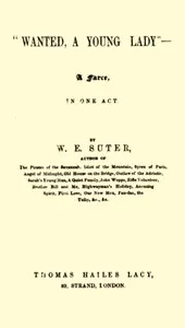 "Wanted, a Young Lady" : A Farce, in One Act — William E. Suter cover
