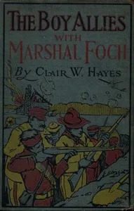 The Boy Allies with Marshal Foch; or, The Closing Days of the Great World War — Clair W. (Clair Wallace) Hayes cover
