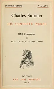 Charles Sumner: his complete works, volume 16 (of 20) — Charles Sumner cover