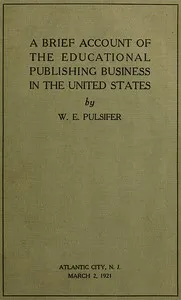 A Brief Account of the Educational Publishing Business in the United States — William Edmond Pulsifer cover
