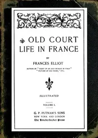 Old Court Life in France, vol. 1/2 — Frances Minto Dickinson Elliot cover