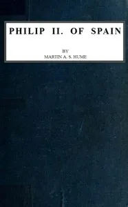 Philip II. of Spain — Martin A. S. (Martin Andrew Sharp) Hume cover