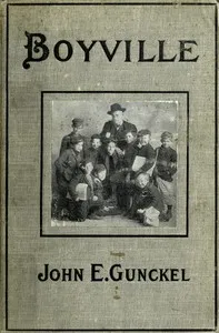 Boyville: A History of Fifteen Years' Work Among Newsboys — John E. (John Elstner) Gunckel cover