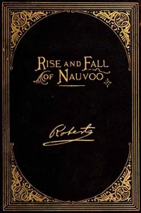 The Rise and Fall of Nauvoo — B. H. (Brigham Henry) Roberts cover
