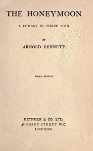 The Honeymoon: A comedy in three acts — Arnold Bennett cover
