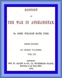 History of the War in Afghanistan, Vol. 3 (of 3): Third Edition — John William, Sir Kaye cover